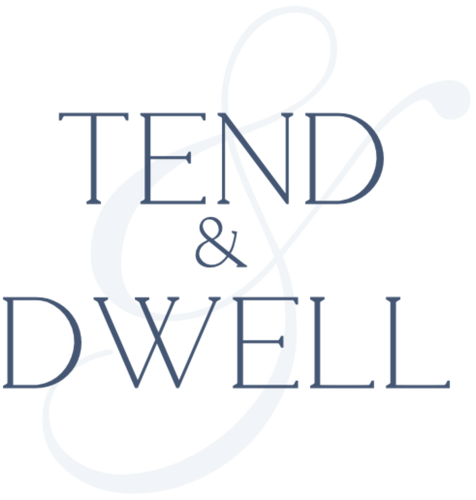 Tend and Dwell